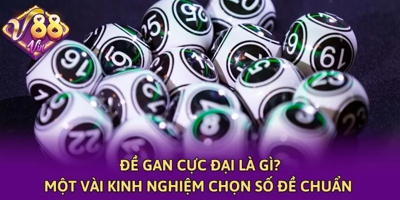 Đề Gan Cực Đại Là Gì? Một Vài Kinh Nghiệm Chọn Số Đề Chuẩn